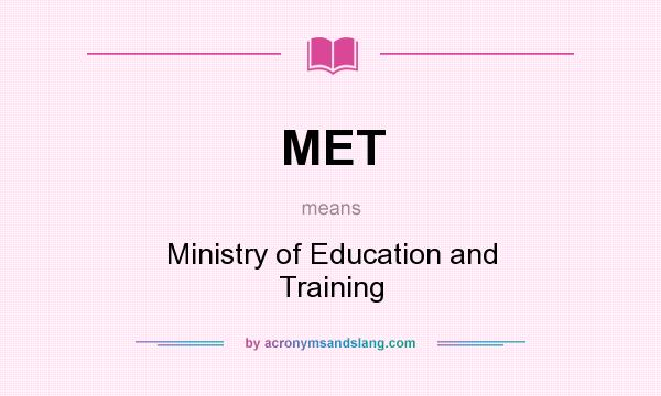 What does MET mean? It stands for Ministry of Education and Training