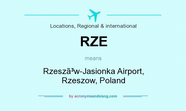 What does RZE mean? It stands for Rzeszw-Jasionka Airport, Rzeszow, Poland