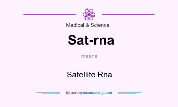 What does Sat-rna mean? It stands for Satellite Rna