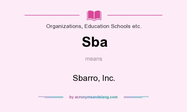 What does Sba mean? It stands for Sbarro, Inc.