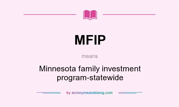 What does MFIP mean? It stands for Minnesota family investment program-statewide