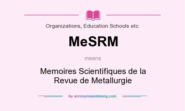 What does MeSRM mean? It stands for Memoires Scientifiques de la Revue de Metallurgie