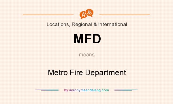 What does MFD mean? It stands for Metro Fire Department