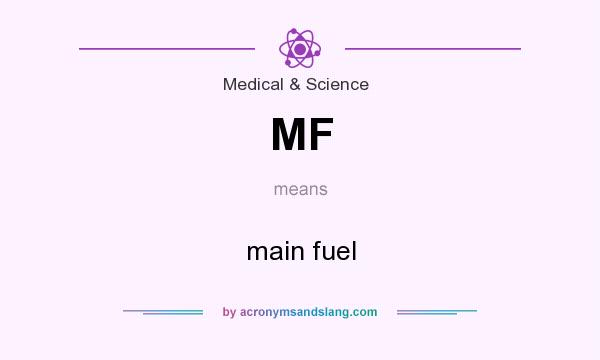 What does MF mean? It stands for main fuel