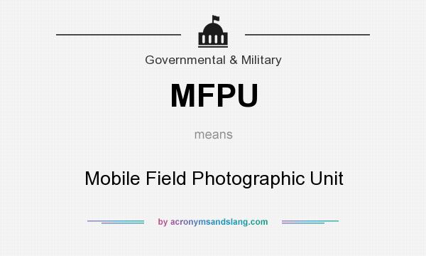 What does MFPU mean? It stands for Mobile Field Photographic Unit