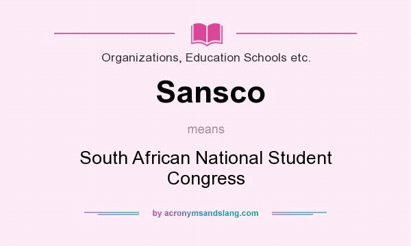 What does Sansco mean? It stands for South African National Student Congress