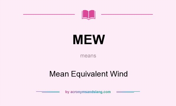 What does MEW mean? It stands for Mean Equivalent Wind