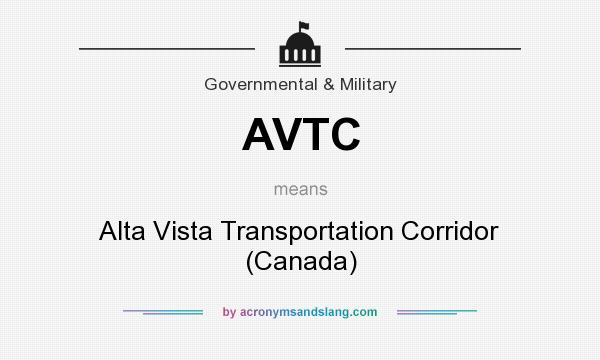 What does AVTC mean? It stands for Alta Vista Transportation Corridor (Canada)