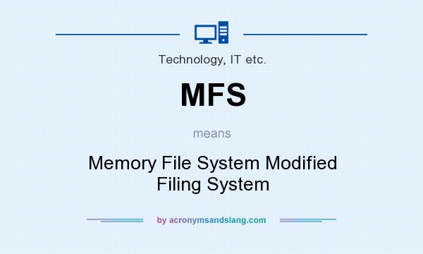 What does MFS mean? It stands for Memory File System Modified Filing System