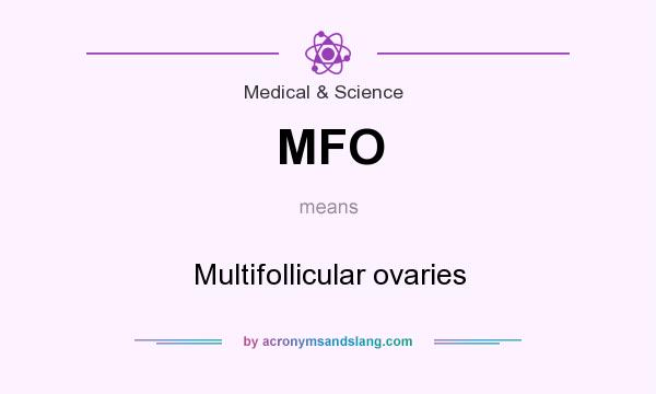What does MFO mean? It stands for Multifollicular ovaries