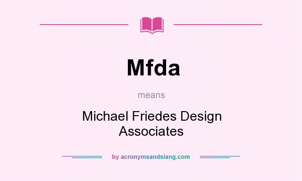 What does Mfda mean? It stands for Michael Friedes Design Associates