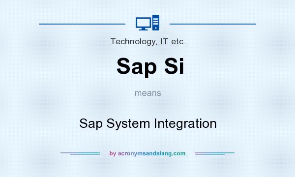 What does Sap Si mean? It stands for Sap System Integration