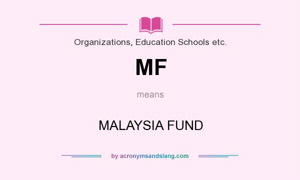 What does MF mean? It stands for MALAYSIA FUND