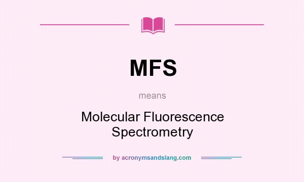 What does MFS mean? It stands for Molecular Fluorescence Spectrometry