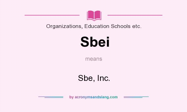 What does Sbei mean? It stands for Sbe, Inc.