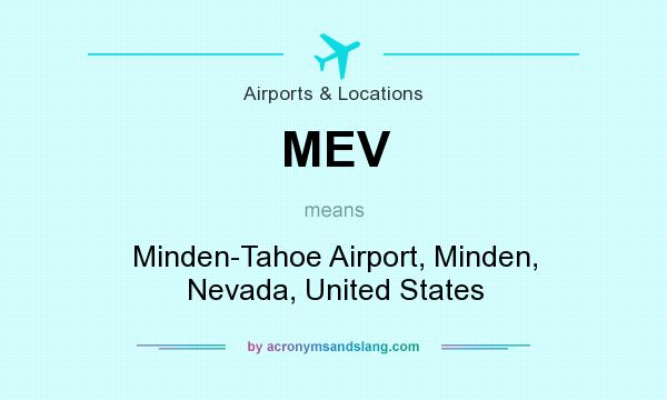 What does MEV mean? It stands for Minden-Tahoe Airport, Minden, Nevada, United States