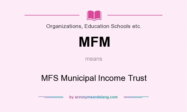 What does MFM mean? It stands for MFS Municipal Income Trust