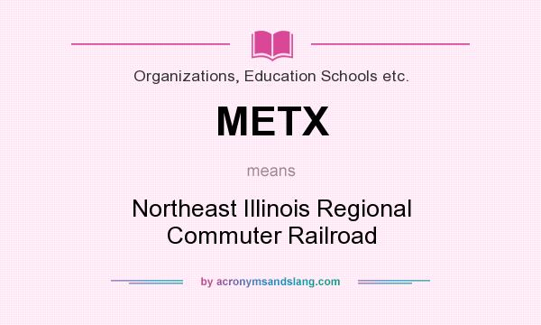 What does METX mean? It stands for Northeast Illinois Regional Commuter Railroad