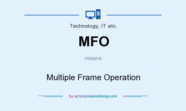 What does MFO mean? It stands for Multiple Frame Operation