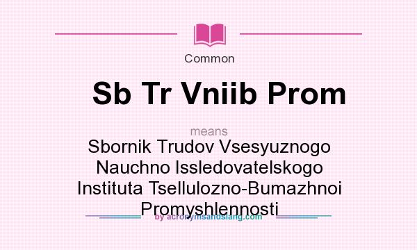 What does Sb Tr Vniib Prom mean? It stands for Sbornik Trudov Vsesyuznogo Nauchno Issledovatelskogo Instituta Tsellulozno-Bumazhnoi Promyshlennosti