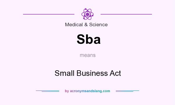 What does Sba mean? It stands for Small Business Act