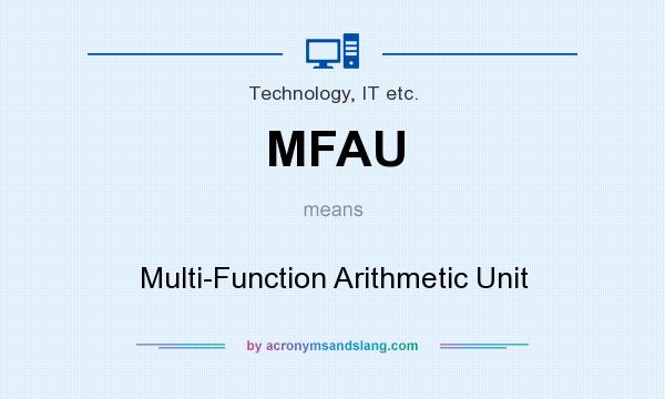 What does MFAU mean? It stands for Multi-Function Arithmetic Unit