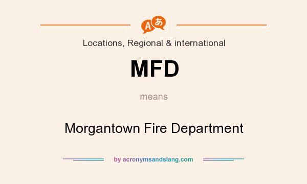 What does MFD mean? It stands for Morgantown Fire Department