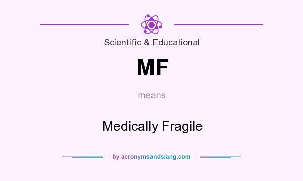 What does MF mean? It stands for Medically Fragile