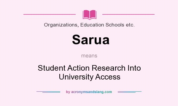 What does Sarua mean? It stands for Student Action Research Into University Access
