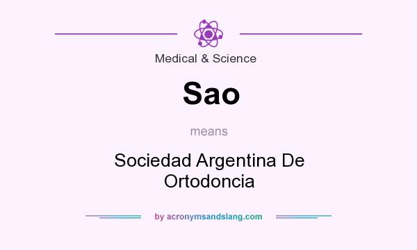 What does Sao mean? It stands for Sociedad Argentina De Ortodoncia