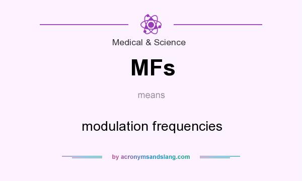 What does MFs mean? It stands for modulation frequencies
