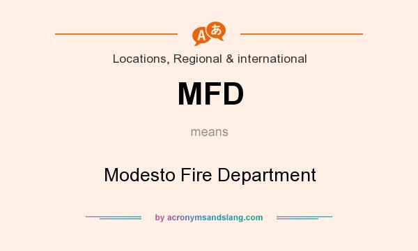 What does MFD mean? It stands for Modesto Fire Department