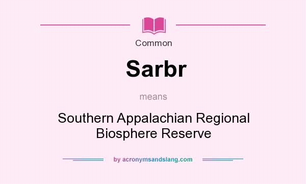 What does Sarbr mean? It stands for Southern Appalachian Regional Biosphere Reserve