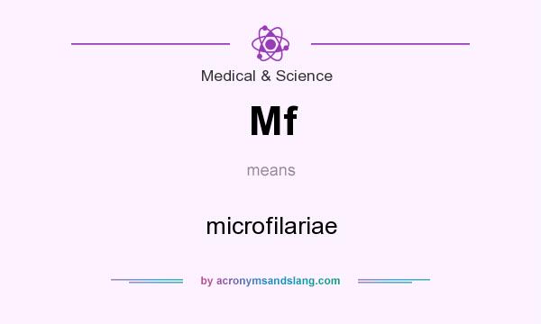 What does Mf mean? It stands for microfilariae