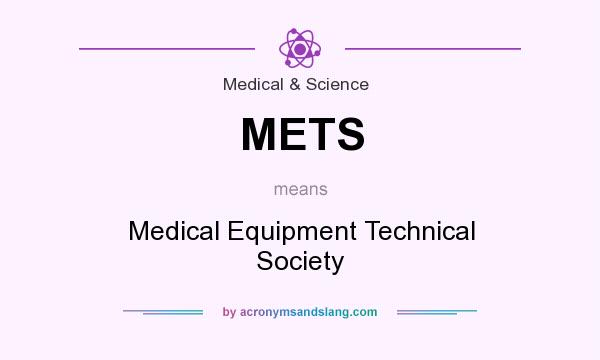 What does METS mean? It stands for Medical Equipment Technical Society