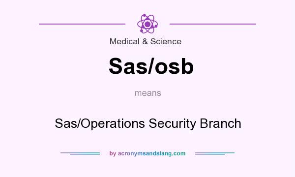 What does Sas/osb mean? It stands for Sas/Operations Security Branch