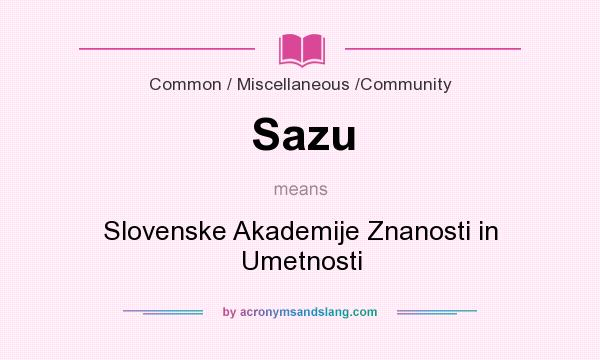 What does Sazu mean? It stands for Slovenske Akademije Znanosti in Umetnosti