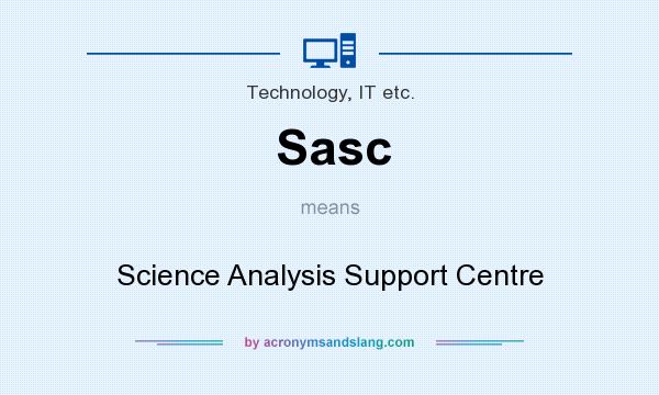 What does Sasc mean? It stands for Science Analysis Support Centre