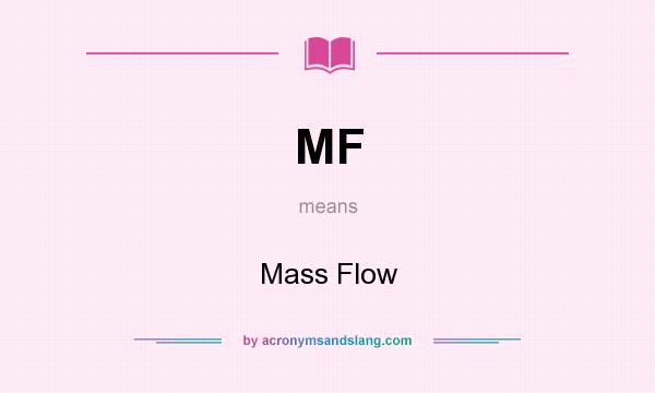 What does MF mean? It stands for Mass Flow