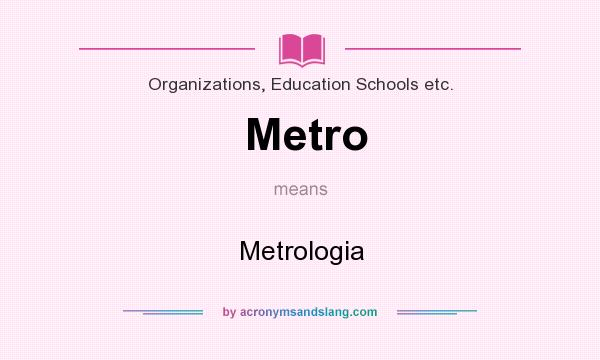 What does Metro mean? It stands for Metrologia