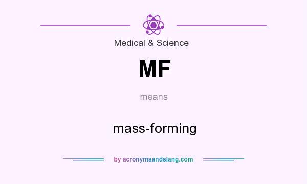 What does MF mean? It stands for mass-forming