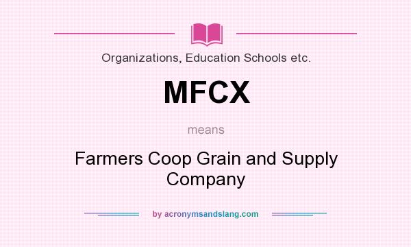 What does MFCX mean? It stands for Farmers Coop Grain and Supply Company