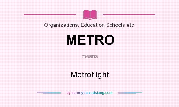 What does METRO mean? It stands for Metroflight