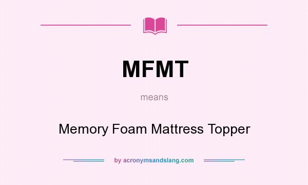 What does MFMT mean? It stands for Memory Foam Mattress Topper
