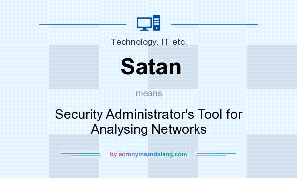 What does Satan mean? It stands for Security Administrator`s Tool for Analysing Networks