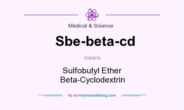 What does Sbe-beta-cd mean? It stands for Sulfobutyl Ether Beta-Cyclodextrin