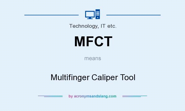 What does MFCT mean? It stands for Multifinger Caliper Tool