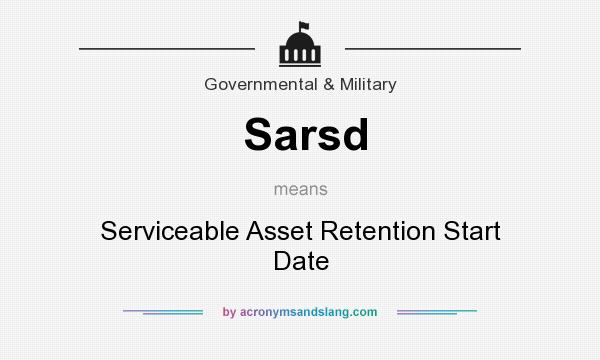 What does Sarsd mean? It stands for Serviceable Asset Retention Start Date