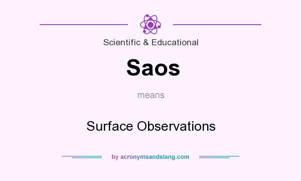 What does Saos mean? It stands for Surface Observations