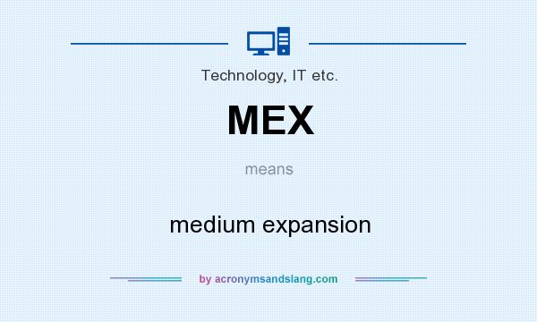 What does MEX mean? It stands for medium expansion